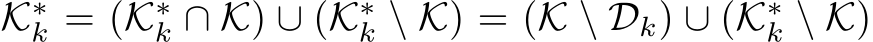 K∗k = (K∗k ∩ K) ∪ (K∗k \ K) = (K \ Dk) ∪ (K∗k \ K)