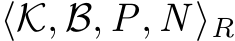 ⟨K, B, P, N ⟩R