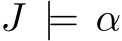  J |= α