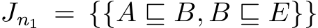  Jn1 = {{A ⊑ B, B ⊑ E}}