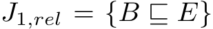  J1,rel = {B ⊑ E}