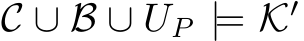  C ∪ B ∪ UP |= K′