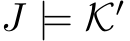  J |= K′