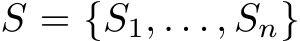  S = {S1, . . . , Sn}