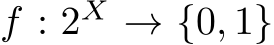  f : 2X → {0, 1}