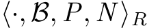  ⟨·, B, P, N ⟩R