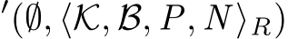 ′(∅, ⟨K, B, P, N ⟩R)