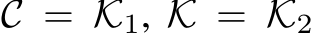  C = K1, K = K2