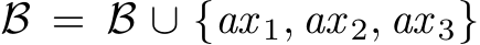  B = B ∪ {ax 1, ax 2, ax 3}