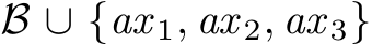  B ∪ {ax 1, ax 2, ax 3}