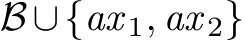  B ∪{ax 1, ax 2}