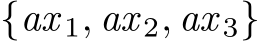  {ax 1, ax 2, ax 3}