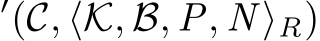 ′(C, ⟨K, B, P, N ⟩R)