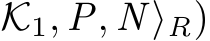 K1, P, N ⟩R)