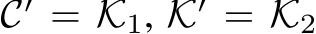 C′ = K1, K′ = K2