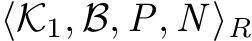  ⟨K1, B, P, N ⟩R