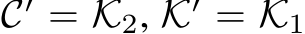  C′ = K2, K′ = K1