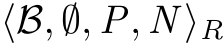 ⟨B, ∅, P, N ⟩R