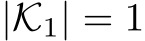  |K1| = 1