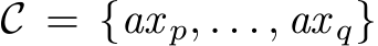  C = {ax p, . . . , ax q}