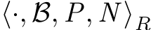  ⟨·, B, P, N ⟩R