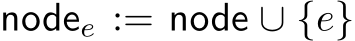  nodee := node ∪ {e}