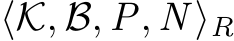  ⟨K, B, P, N ⟩R