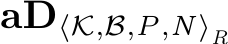  aD⟨K,B,P,N⟩R