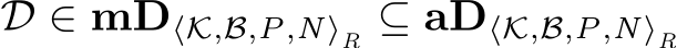 D ∈ mD⟨K,B,P,N⟩R ⊆ aD⟨K,B,P,N⟩R