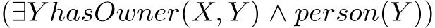 (∃Y hasOwner(X, Y ) ∧ person(Y ))