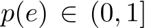  p(e) ∈ (0, 1]