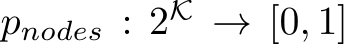  pnodes : 2K → [0, 1]