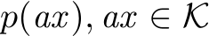  p(ax), ax ∈ K