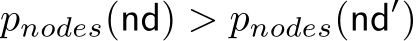  pnodes(nd) > pnodes(nd′)