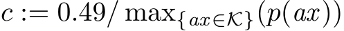  c := 0.49/ max{ax∈K}(p(ax))