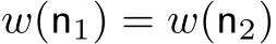  w(n1) = w(n2)