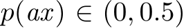  p(ax) ∈ (0, 0.5)