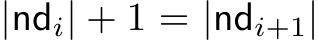  |ndi| + 1 = |ndi+1|