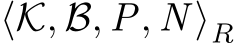  ⟨K, B, P, N ⟩R