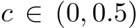  c ∈ (0, 0.5)