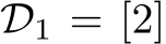  D1 = [2]