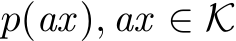  p(ax), ax ∈ K