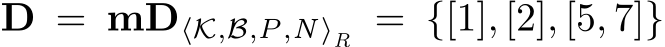  D = mD⟨K,B,P,N⟩R = {[1], [2], [5, 7]}