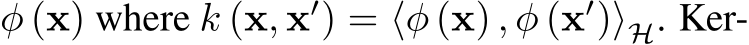  φ (x) where k (x, x′) = ⟨φ (x) , φ (x′)⟩H. Ker-