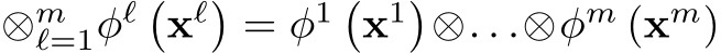 ⊗mℓ=1φℓ �xℓ�= φ1 �x1�⊗. . .⊗φm (xm)