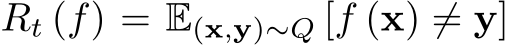  Rt (f) = E(x,y)∼Q [f (x) ̸= y]