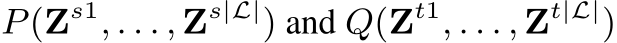  P(Zs1, . . . , Zs|L|) and Q(Zt1, . . . , Zt|L|)