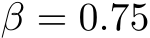  β = 0.75