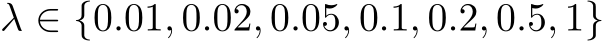  λ ∈ {0.01, 0.02, 0.05, 0.1, 0.2, 0.5, 1}