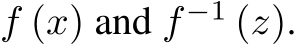  f (x) and f −1 (z).